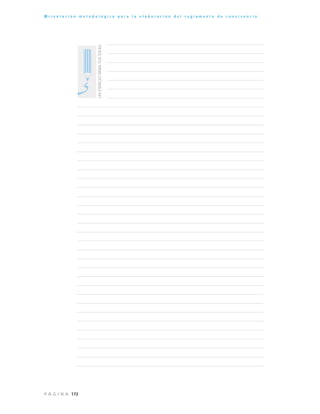 172P Á G I N A
O r i e n t a c i ó n m e t o d o l ó g i c a p a r a l a e l a b o r a c i ó n d e l r e g l a m e n t o d e c o n v i v e n c i a
UNESPACIOPARATUSIDEAS
 