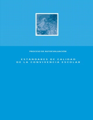 PROCESO DE AUTOEVALUACIÓN
E S T Á N D A R E S D E C A L I D A D
D E L A C O N V I V E N C I A E S C O L A R
 