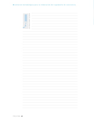 62P Á G I N A
O r i e n t a c i ó n m e t o d o l ó g i c a p a r a l a e l a b o r a c i ó n d e l r e g l a m e n t o d e c o n v i v e n c i a
UNESPACIOPARATUSIDEAS
 