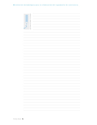 70P Á G I N A
O r i e n t a c i ó n m e t o d o l ó g i c a p a r a l a e l a b o r a c i ó n d e l r e g l a m e n t o d e c o n v i v e n c i a
UNESPACIOPARATUSIDEAS
 