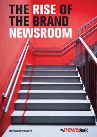 THE RISE OF
THE BRAND
NEWSROOM
#brandnewsroom
 