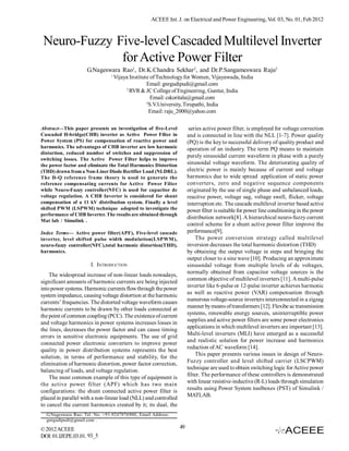 ACEEE Int. J. on Electrical and Power Engineering, Vol. 03, No. 01, Feb 2012



 Neuro-Fuzzy Five-level Cascaded Multilevel Inverter
              for Active Power Filter
                    G.Nageswara Rao1, Dr.K.Chandra Sekhar2, and Dr.P.Sangameswara Raju2
                               1
                                   Vijaya Institute of Technology for Women, Vijayawada, India
                                                  Email: gnrgudipudi@gmail.com
                                        2
                                          RVR & JC College of Engineering, Guntur, India
                                                     Email: cskoritala@gmail.com
                                                  3
                                                    S.V.University, Tirupathi, India
                                                    Email: raju_2000@yahoo.com

Abstract—This paper presents an investigation of five-Level            series active power filter, is employed for voltage correction
Cascaded H-bridge(CHB) inverter as Active Power Filter in             and is connected in line with the NLL [1-7]. Power quality
Power System (PS) for compensation of reactive power and              (PQ) is the key to successful delivery of quality product and
harmonics. The advantages of CHB inverter are low harmonic            operation of an industry. The term PQ means to maintain
distortion, reduced number of switches and suppression of
                                                                      purely sinusoidal current waveform in phase with a purely
switching losses. The Active Power Filter helps to improve
the power factor and eliminate the Total Harmonics Distortion         sinusoidal voltage waveform. The deteriorating quality of
(THD) drawn from a Non-Liner Diode Rectifier Load (NLDRL).            electric power is mainly because of current and voltage
The D-Q reference frame theory is used to generate the                harmonics due to wide spread application of static power
reference compensating currents for Active Power Filter               converters, zero and negative sequence components
while Neuro-Fuzzy controller(NFC) is used for capacitor dc            originated by the use of single phase and unbalanced loads,
voltage regulation. A CHB Inverter is considered for shunt            reactive power, voltage sag, voltage swell, flicker, voltage
compensation of a 11 kV distribution system. Finally a level          interruption etc. The cascade multilevel inverter based active
shifted PWM (LSPWM) technique adopted to investigate the              power filter is suitable for power line conditioning in the power
performance of CHB Inverter. The results are obtained through
                                                                      distribution network[8]. A hierarchical neuro-fuzzy current
Mat lab / Simulink .
                                                                      control scheme for a shunt active power filter improve the
Index Terms— Active power filter(APF), Five-level cascade             performance[9].
inverter, level shifted pulse width modulation(LSPWM),                    The power conversion strategy called multilevel
neuro-fuzzy controller(NFC),total harmonic distortion(THD),           inversion decreases the total harmonic distortion (THD)
harmonics.                                                            by obtaining the output voltage in steps and bringing the
                                                                      output closer to a sine wave [10]. Producing an approximate
                      I. INTRODUCTION                                 sinusoidal voltage from multiple levels of dc voltages,
    The widespread increase of non-linear loads nowadays,             normally obtained from capacitor voltage sources is the
significant amounts of harmonic currents are being injected           common objective of multilevel inverters [11]. A multi-pulse
into power systems. Harmonic currents flow through the power          inverter like 6-pulse or 12-pulse inverter achieves harmonic
system impedance, causing voltage distortion at the harmonic          as well as reactive power (VAR) compensation through
currents’ frequencies. The distorted voltage waveform causes          numerous voltage-source inverters interconnected in a zigzag
harmonic currents to be drawn by other loads connected at             manner by means of transformers [12]. Flexibe ac transmission
the point of common coupling (PCC). The existence of current          systems, renewable energy sources, uninterruptible power
and voltage harmonics in power systems increases losses in            supplies and active power filters are some power electronics
the lines, decreases the power factor and can cause timing            applications in which multilevel inverters are important [13].
errors in sensitive electronic equipments. The use of grid            Multi-level inverters (MLI) have emerged as a successful
connected power electronic converters to improve power                and realistic solution for power increase and harmonics
quality in power distribution systems represents the best             reduction of AC waveform [14].
solution, in terms of performance and stability, for the                  This paper presents various issues in design of Neuro-
elimination of harmonic distortion, power factor correction,          Fuzzy controller and level shifted carrier (LSCPWM)
balancing of loads, and voltage regulation.                           technique are used to obtain switching logic for Active power
    The most common example of this type of equipment is              filter. The performance of these controllers is demonstrated
the active power filter (APF) which has two main                      with linear resistive-inductive (R-L) loads through simulation
configurations: the shunt connected active power filter is            results using Power System toolboxes (PST) of Simulink /
placed in parallel with a non-linear load (NLL) and controlled        MATLAB.
to cancel the current harmonics created by it; its dual, the
  G.Nageswara Rao: Tel. No. +91-9247876900, Email Address:
  gnrgudipudi@gmail.com .

© 2012 ACEEE                                                     49
DOI: 01.IJEPE.03.01. 93_5
 