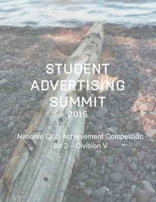 Student
advertising
summit
2015
National Club Achievement Competition
Ad 2 – Division V
 