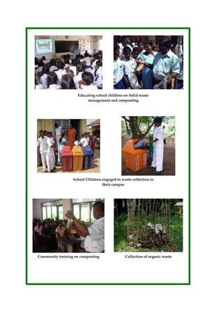 Collection of organic waste Community training on composting
School Children engaged in waste collection in 
their campus   
Educating school children on Solid waste 
management and composting  
 