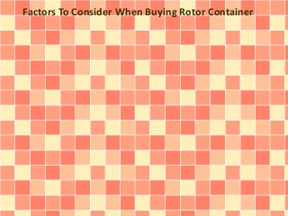 Factors To Consider When Buying Rotor Container
 