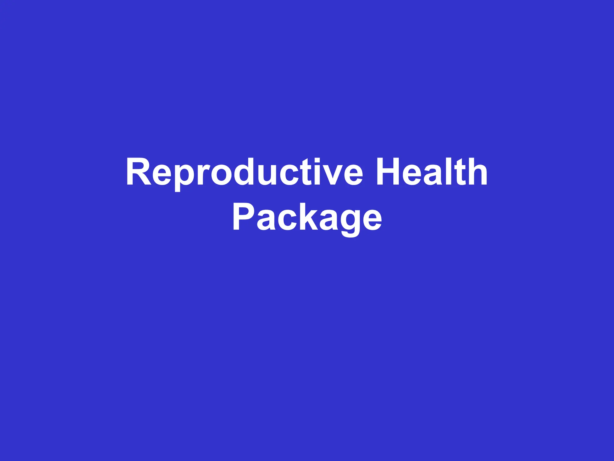 Reproductive Health
Package
 