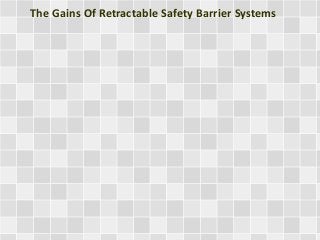 The Gains Of Retractable Safety Barrier Systems 
 