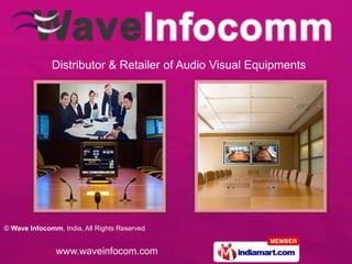 Distributor & Retailer of Audio Visual Equipments




© Wave Infocomm, India, All Rights Reserved


               www.waveinfocom.com
 