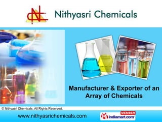 Manufacturer & Exporter of an
                                                  Array of Chemicals
© Nithyasri Chemicals, All Rights Reserved.

           www.nithyasrichemicals.com
            www.saddlenrugs.com
 