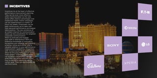 Incentives lie at the heart of effective
performance improvement planning.
They can be even more effective
when communicated via the web,
which offers distinct advantages over
traditional media. Online campaigns
can be implemented in a matter of
hours not weeks. Employees can be
kept continuously up-to-date with
their personal performance and league
table position. The very existence of
an instant channel for communication
opens up new possibilities for targeted
corporate communication.
Want to motivate and engage
your staff or distributors? With our
extensive knowledge of motivation,
recognition and rewards, our incentive
schemes, online and offline, offer a
valuable addition to your performance
improvement capabilities. Integration
with ‘’e-commerce’’ style applications
allow for the easy fulfilment of “points
mean-prizes’’ schemes, where users
can browse a virtual shop and see
what they can afford with the points
they’ve earned or aspire to reach a
certain goal. They can also browse the
site from home.
INCENTIVES
 