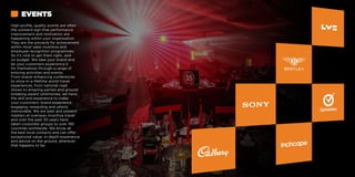 High-profile, quality events are often
the outward sign that performance
improvement and motivation are
happening within your organisation.
They are the pinnacle for achievement
within most sales incentive and
employee recognition programmes.
So it’s vital to get them right...and
on budget. We take your brand and
let your customers experience it
for themselves through a range of
enticing activities and events.
From brand–enhancing conferences
to once-in-a-lifetime world travel
experiences, from national road
shows to amazing parties and ground
breaking award ceremonies, we have
the skill and experience to make
your customers’ brand experience
engaging, rewarding and utterly
memorable. We are past and present
masters at overseas incentive travel
and over the past 30 years have
taken corporate groups to over 190
countries worldwide. We know all
the best local contacts and can offer
exceptional value, in-depth experience
and advice on the ground, wherever
that happens to be.
EVENTS
 