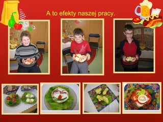 A to efekty naszej pracy. 
 