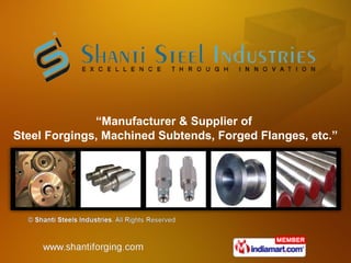 “ Manufacturer & Supplier of  Steel Forgings, Machined Subtends, Forged Flanges, etc.” 