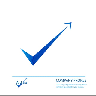 COMPANY PROFILE
Adaa is a peak performance consultation
company specialized in your success.
 