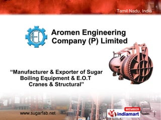 Aromen Engineering  Company (P) Limited “ Manufacturer & Exporter of Sugar Boiling Equipment & E.O.T  Cranes & Structural” 