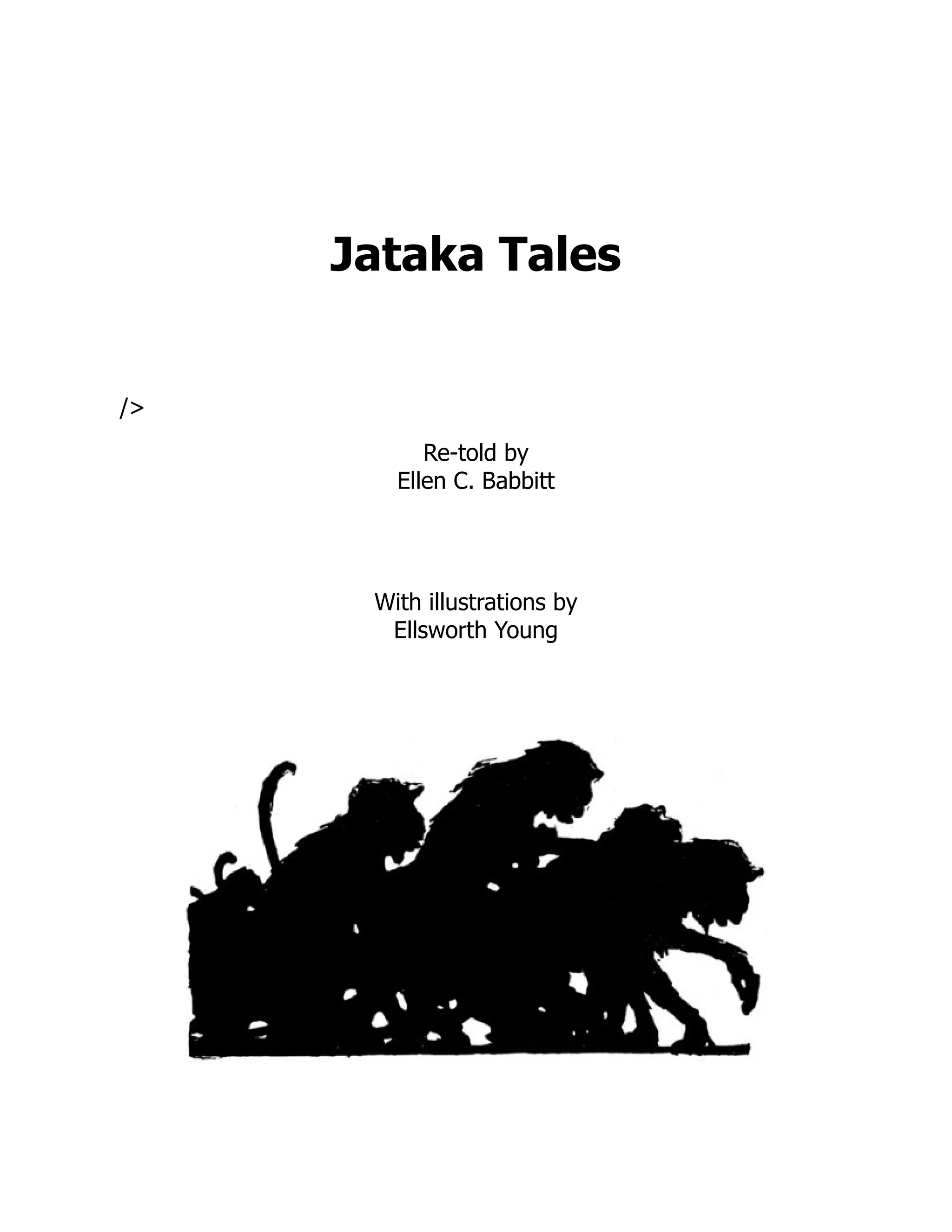 Jataka Tales
/
Re-told by
Ellen C. Babbitt
With illustrations by
Ellsworth Young
 