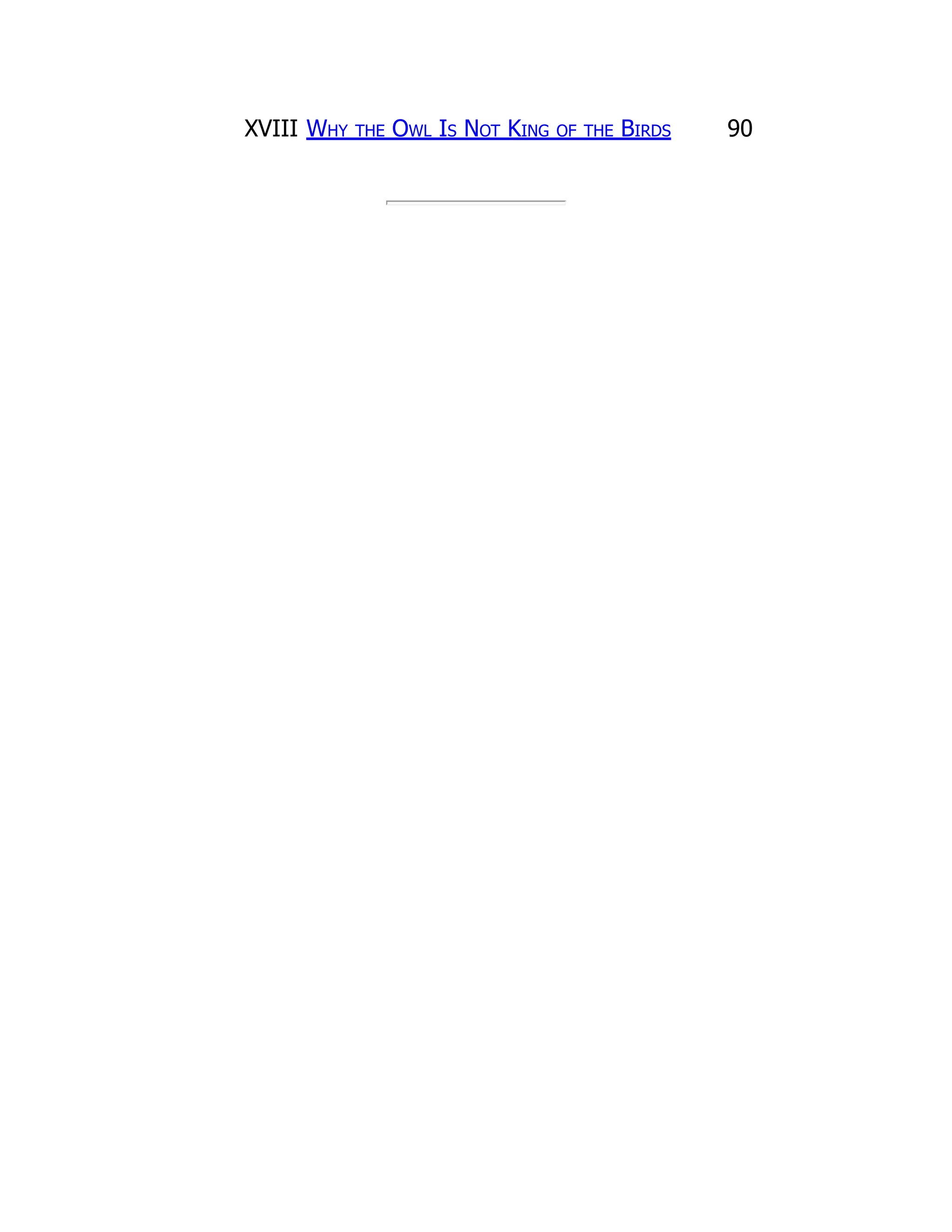 XVIII Why the Owl Is Not King of the Birds 90
 