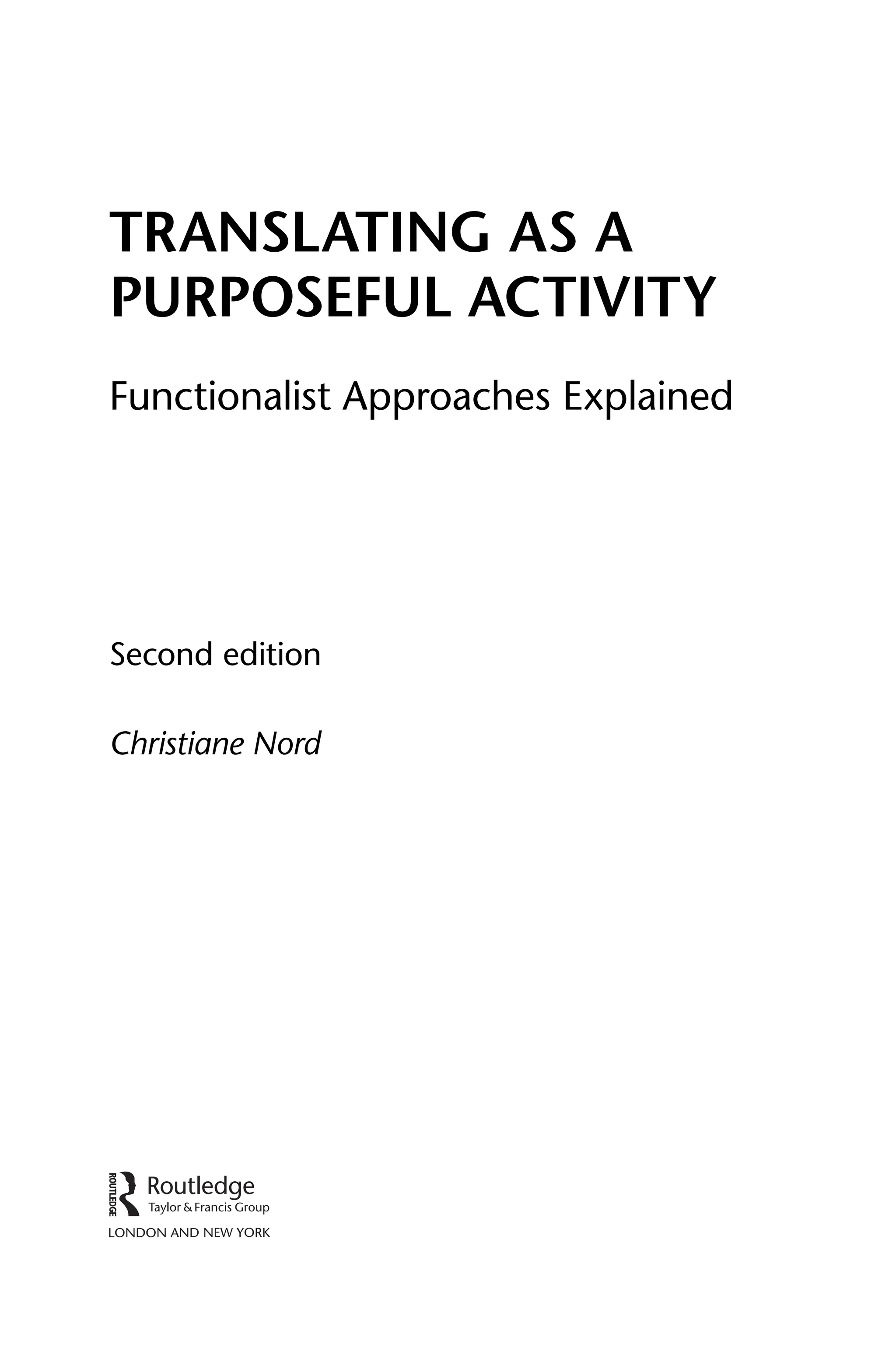 Translating as a
Purposeful Activity
Functionalist Approaches Explained
Second edition
Christiane Nord
 