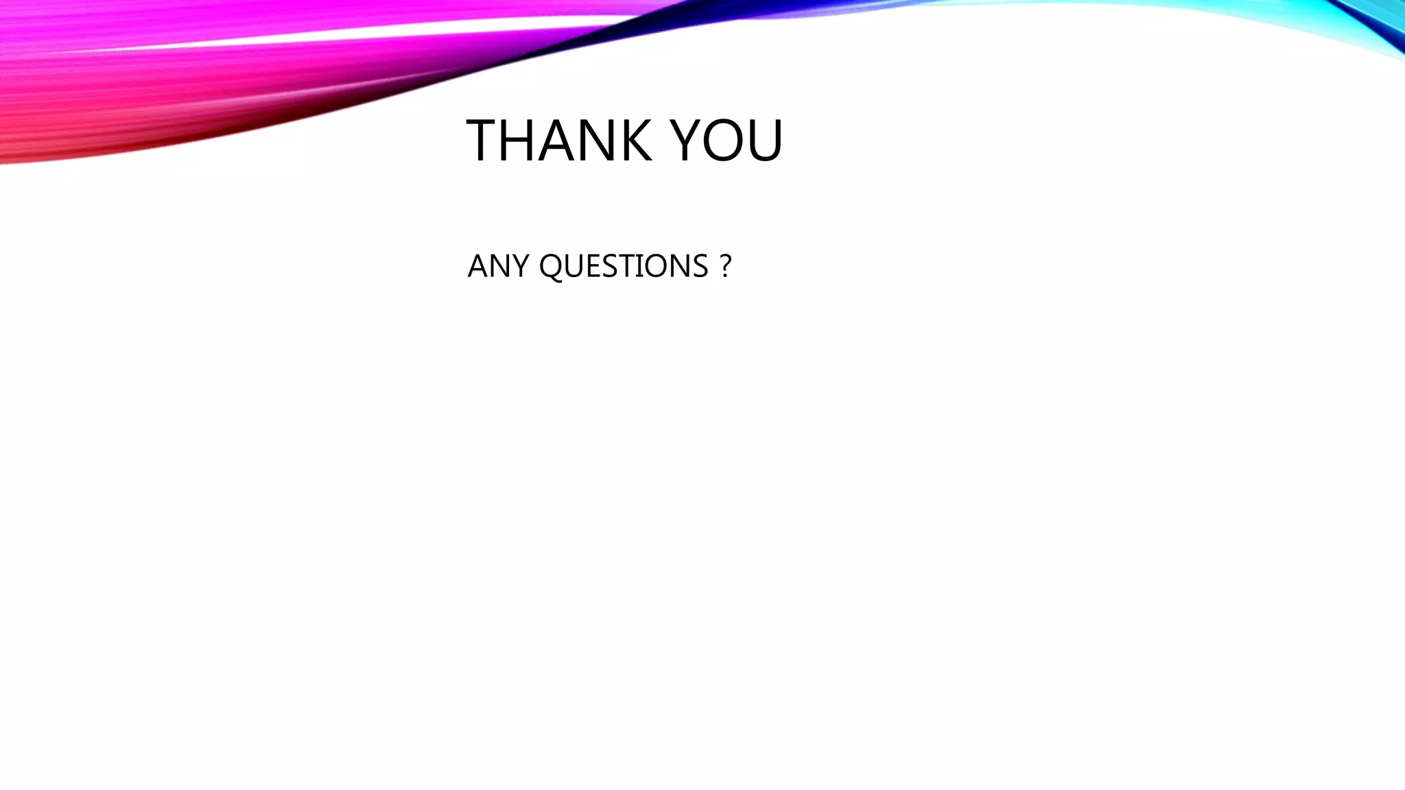 THANK YOU
ANY QUESTIONS ?
 