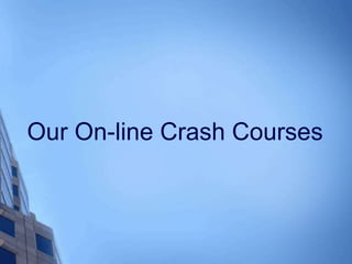 Our On-line Crash Courses
 