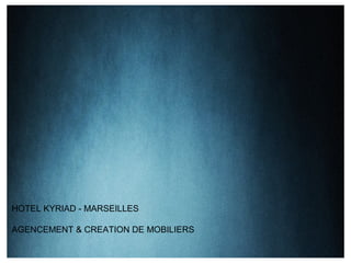 HOTEL KYRIAD - MARSEILLES

AGENCEMENT & CREATION DE MOBILIERS
 