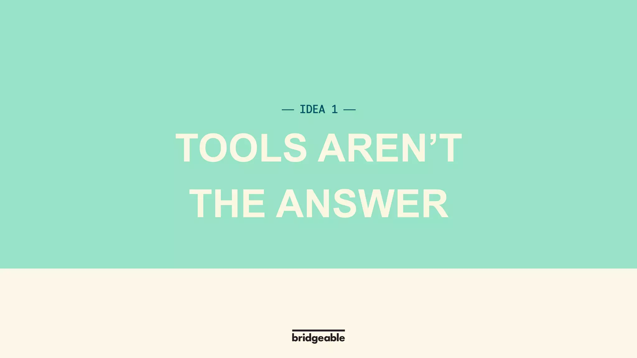 DRAF
⎯ IDEA 1 ⎯	
TOOLS AREN’T
THE ANSWER
 