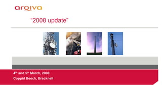 “2008 update”
4th and 5th March, 2008
Coppid Beech, Bracknell
 