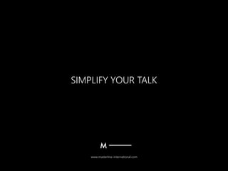 www.masterline-international.com
SIMPLIFY YOUR TALK
 