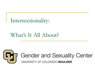 Intersectionality:
What’s It All About?
 