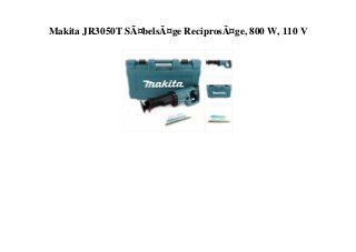 Makita JR3050T SÃ¤belsÃ¤ge ReciprosÃ¤ge, 800 W, 110 V
 