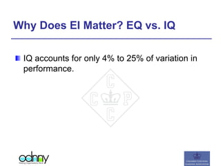 Why Does EI Matter? EQ vs. IQ
IQ accounts for only 4% to 25% of variation in
performance.
 