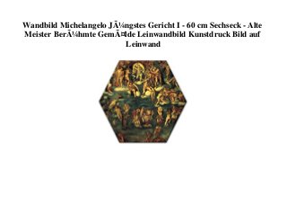 Wandbild Michelangelo JÃ¼ngstes Gericht I - 60 cm Sechseck - Alte
Meister BerÃ¼hmte GemÃ¤lde Leinwandbild Kunstdruck Bild auf
Leinwand
 