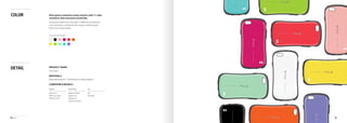 iFace 10 11
Color
DETAIL
iFace gives customers many choices with 11 color
variations that everyone would like.
Striving for distinction through 11 different sensational
color variations combined with design enable people
to be more fashoinable.
COLOR OPTIONS
PRODUCT NAME
First Class
MATERIALS
Polycarbonate(PC), Thermoplastic Polyurethane
COMPATIBLE MODELS
Galaxy S5
Galaxy S4 mini
Galaxy S4
G3
G3 beat
iPhone 6
iPhone 6 Plus
iPhone 5/5S
Galaxy Note4
Apple Samsung LG
 