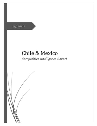 11/07/2016
Chile & Mexico
Competitive Intelligence Report
01/27/2017
 