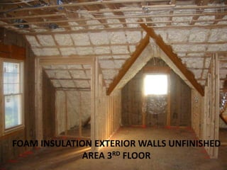 FOAM INSULATION EXTERIOR WALLS UNFINISHED AREA 3RD FLOOR