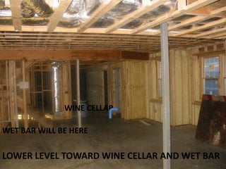 WINE CELLARWET BAR WILL BE HERELOWER LEVEL TOWARD WINE CELLAR AND WET BAR
