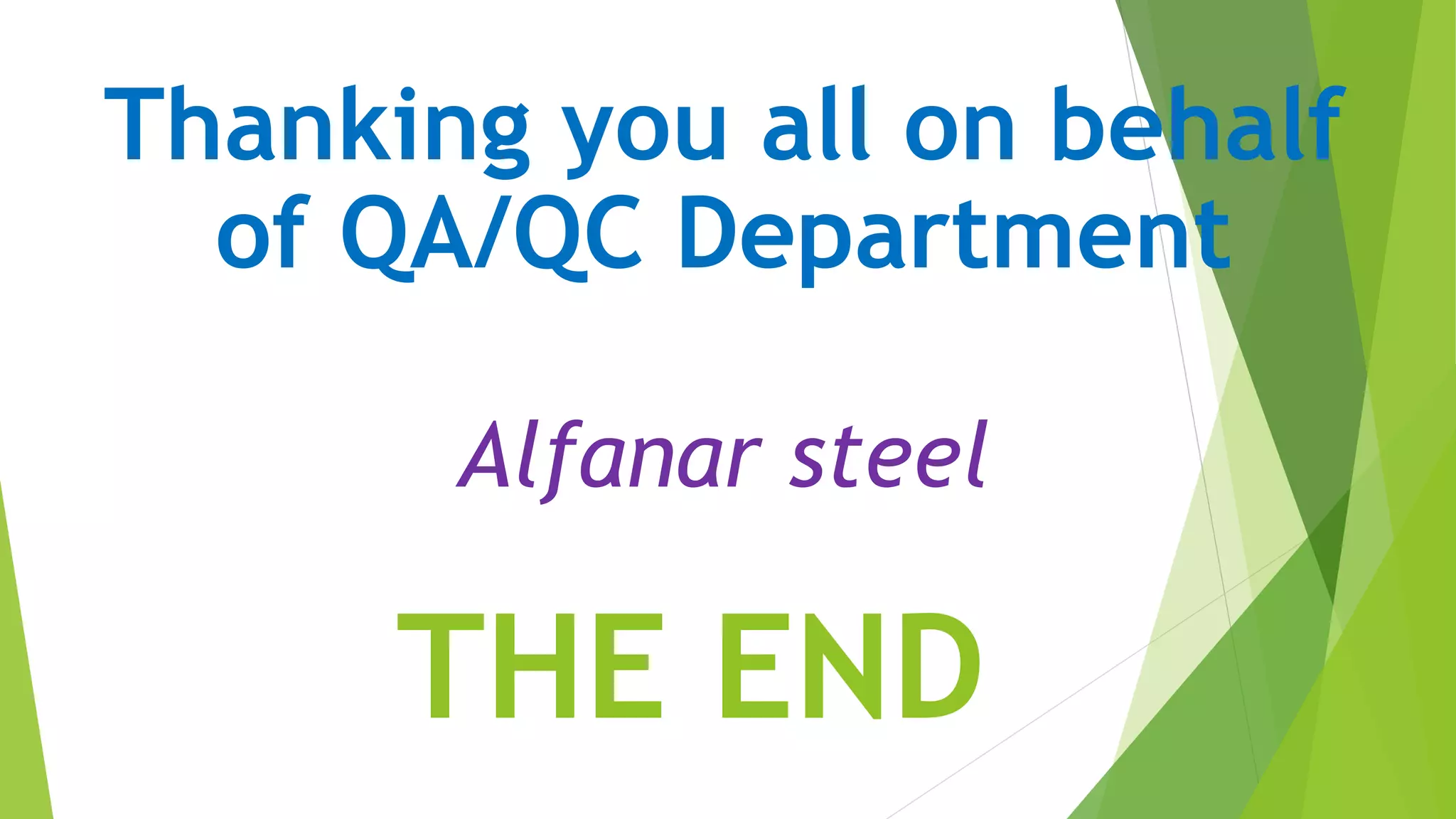THE END
Thanking you all on behalf
of QA/QC Department
Alfanar steel
 