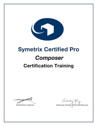 Dane Butcher | Chairman Ashley Kay | Director of Technical Resources
Certiﬁcation Training
Composer
Symetrix Certiﬁed Pro
Oscar Gamboa II
Empire Pro
Presented by Symetrix, Inc. this 3rd day of August, 2016
 