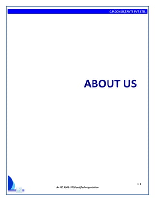 C.P.CONSULTANTS PVT. LTD.
1.1
An ISO 9001: 2008 certified organization
ABOUT US
 