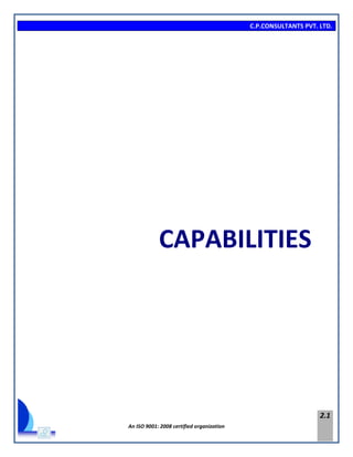 C.P.CONSULTANTS PVT. LTD.
An ISO 9001: 2008 certified organization
2.1
CAPABILITIES
 