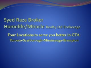 Four Locations to serve you better in GTA: 
Toronto-Scarborough-Mississauga-Brampton 
 