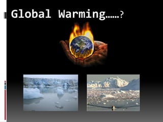 Global Warming……?
 