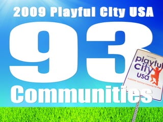 93 2009 Playful City USA  Communities 