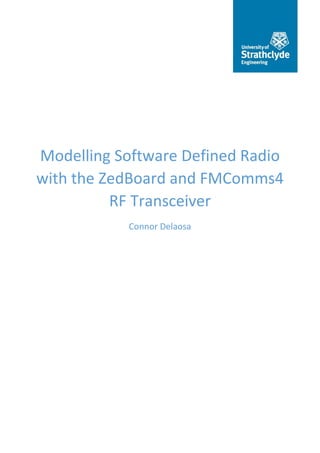 Modelling Software Defined Radio
with the ZedBoard and FMComms4
RF Transceiver
Connor Delaosa
 