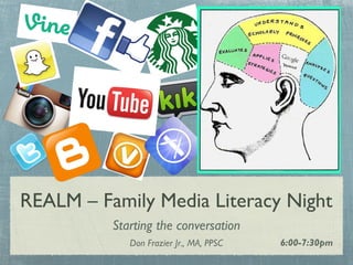 REALM – Family Media Literacy Night
Starting the conversation
Don Frazier Jr., MA, PPSC 6:00-7:30pm
 