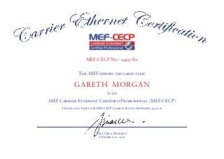 MEF-CECP No.: 24547X2
The MEF hereby declares that
GARETH MORGAN
is an
MEF Carrier Ethernet Certified Professional (MEF-CECP)
Having duly passed the MEF-CECP examination on September 30, 2016
Nan Chen, President
September 30, 2016
 