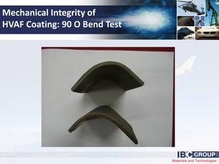 Materials and Technologies
Mechanical Integrity of
HVAF Coating: 90 O Bend Test
 