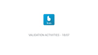 VALIDATION ACTIVITIES - 18/07
 