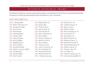 4 9 t h a n n u a l l e a d e r s h i p d i n n e r8
H A R V A R D B U S I N E S S S C H O O L C L U B O F G R E A T E R N E W Y O R K
BUSINESS STATESMAN AWARD
1968	 C. Douglas Dillon
1969	 Robert S. McNamara ’39
1970 	 George Pierce Baker
1971 	 Henry Ford II
1972 	 David Packard
1973 	 David Rockefeller
1974 	 George W. Ball
1975	 Walter B. Wriston
1976 	 John D. DeButts
1977 	 Reginald H. Jones
1978 	 Felix G. Rohatyn
1979 	 Donald M. Kendall
1980 	 Clifton C. Garvin, Jr. AMP-31
1981 	 Ian MacGregor
1982 	 Donald T. Regan
1983 	 Paul A. Volcker
1984 	 Philip Caldwell ’42
1985 	 John R. Opel
1986 	 Charles L. Brown
1987 	 James E. Burke ’49
1988 	 John S.R. Shad ’49
1989 	 John C. Whitehead ’47
1990 	 Sam M. Walton
1991 	 Thomas S. Murphy ’49
1992 	 Richard L. Gelb ’50
1993 	 Wayne Calloway
1994 	 Charles P. Lazarus
1995 	 Louis V. Gerstner, Jr. ’65
1996 	 Henry B. Schacht ’62
1996 	 Dean John McArthur
1997 	 Richard B. Fisher ’62
1998 	 C. Michael Armstrong
1999 	 Charles R. Lee ’64
2000 	 Andrall E. Pearson ’47
2001 	 Roger A. Enrico
2002 	 Kathryn S. Wylde
2003 	 Henry M. Paulson, Jr. ’70
2004 	 Ann S. Moore ’78
2005 	 Jamie Dimon ’82
2006 	 Jeffrey R. Immelt ’82
2007 	 Hamilton E. James ’75
2008 	 Michael D. Fascitelli ’82
2009 	 Michael R. Bloomberg ’66
2010 	 Wilbur L. Ross, Jr. ’61
2011 	 Thomas C. Barry ’69
2013	 Leon Black ’75
2014	 Stephen A. Schwarzman ’72
2015	 Glenn Hutchins, JD-MBA ’83
The Business Statesman Award is presented annually to an individual who has shown outstanding leadership
in business as well as personal integrity and commitment to the community.
PAST RECIPIENTS
 