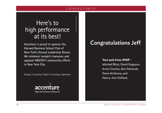 4 9 t h a n n u a l l e a d e r s h i p d i n n e r48
CRIMSON CIRCLE
Congratulations Jeff
Your pals from JPMP –
Mitchell Blutt, David Ferguson,
Arnie Chavkin, Ben Edmands,
Steve McKenna, and
Nancy-Ann DeParle.
Here’s to
high performance
at its best!
Accenture is proud to sponsor the
Harvard Business School Club of
New York’s Annual Leadership Dinner.
We celebrate tonight’s honorees and
applaud HBSCNY’s community efforts
in New York City.
©2016Accenture.Allrightsreserved.
16168 HBSCNY ad
 